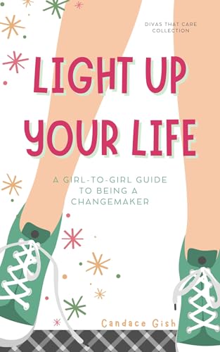 LIGHT UP YOUR LIFE: A Girl-to-Girl Guide to Being a Changemaker, a min-e-book™ (Divas That Care Collection)