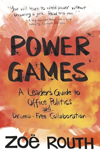 Power Games: A Leader's Guide to Office Politics and Drama-Free Collaboration