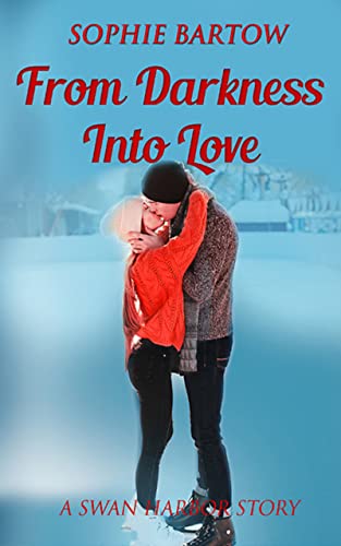 From Darkness into Love: A Small-Town, Second-Chance Mystery Romance (Contemporary Romantic Suspense from Swan Harbor Book 1)