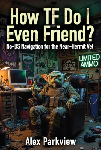 How TF Do I Even Friend?: No-BS Navigation for the Near-Hermit Vet