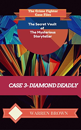 STORYTELLER-DIAMOND DEADLY- A SHORT STORY: The Crime Fighter Case Files (The Secret Vault of the Mysterious Storyteller Book 3)