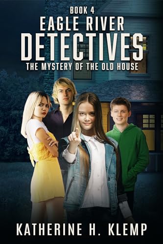 Eagle River Detectives, Book 4: The Mystery of the Old House