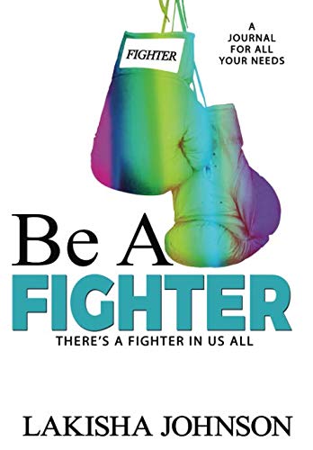 Be A Fighter: A Journal to Survive (Still Fighting)