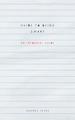 Guide To Being Smart: An Informal Guide