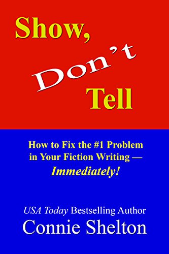 Show, Don't Tell: How to Fix the #1 Problem in Your Fiction Writing--Immediately!