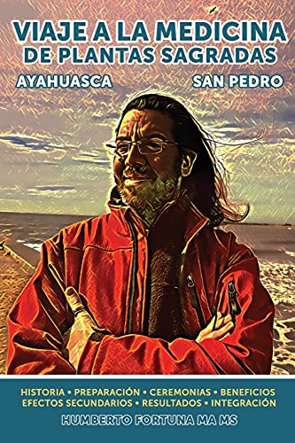 Viaje a la Medicina de Plantas Sagradas: San Pedro y Ayahuasca (Spanish Edition)