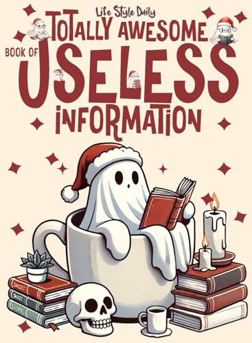 Totally Awesome Book of Useless Information: A Delightfully Absurd Collection of Unusual Knowledge for Adults and Teens
