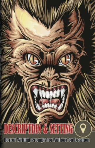 Horror Writing Prompts for Authors on Location - Description and Setting (Werewolf Design): Pocket size for 20 separate locations, each with over 40 writing prompts