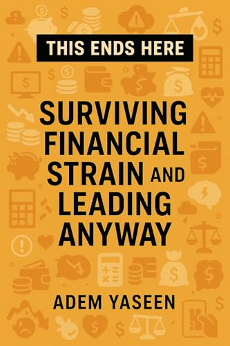 This Ends Here: Surviving Financial Strain and Leading Anyway