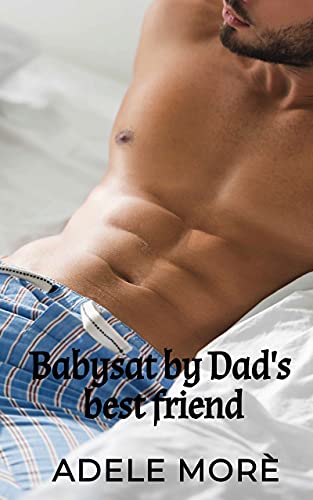 Babysat by Dad's best friend: First Time Older Man Younger Woman Erotic Romance