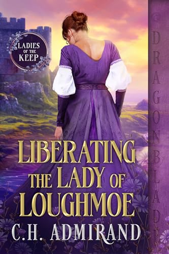 Liberating the Lady of Loughmoe: A Medieval Historical Romance (The Ladies of the Keep Book 1)