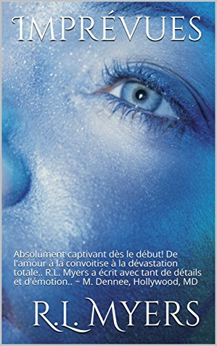 ImprÃ©vues: Absolument captivant dÃ¨s le dÃ©but! De l'amour Ã  la convoitise Ã  la dÃ©vastation totale.. R.L. Myers a Ã©crit avec tant de dÃ©tails et d'Ã©motion..  ~ M. Dennee, Hollywood, MD (French Edition)