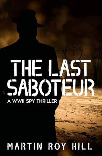 The Last Saboteur: A WWII Spy Novel