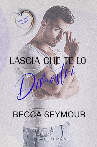 Lascia che te lo dimostri (True-Blue Serie Vol. 1) (Italian Edition)