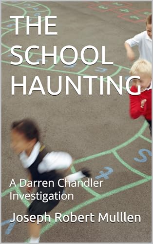 THE SCHOOL HAUNTING: A Darren Chandler Investigation
