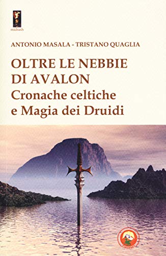 Oltre le nebbie di Avalon. Cronache celtiche e magia dei druidi