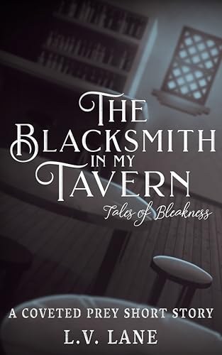 The Blacksmith in My Tavern: Tales of Bleakness (Coveted Prey Book 16)
