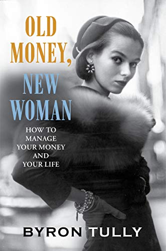 Old Money, New Woman: How To Manage Your Money and Your Life