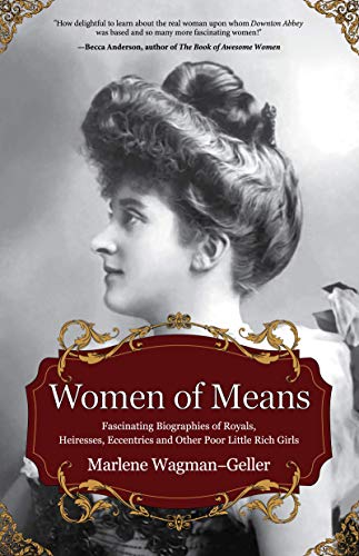 Women of Means: The Fascinating Biographies of Royals, Heiresses, Eccentrics and Other Poor Little Rich Girls (Bios of Royalty and Rich & Famous, for Fans of Lady in Waiting)