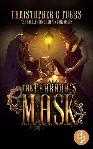 The Pharaoh's Mask: A steampunk alternative history novel (The Charlemagne Griffon Chronicles Book 1)