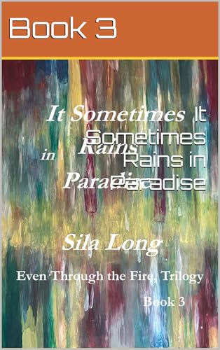 It Sometimes Rains in Paradise (Even Through the Fire Book 3)