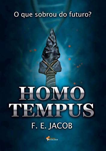Homo tempus: O que sobrou do futuro? (Portuguese Edition)