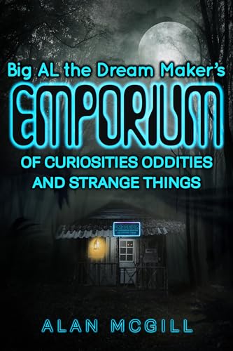Big AL The Dream Maker's Emporium of Curiosities, Oddities, and Strange Things