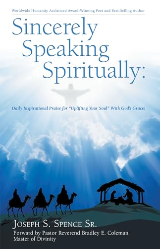 Sincerely Speaking Spiritually: Daily Inspirational Praise for “Uplifting Your Soul” With God’s Grace!
