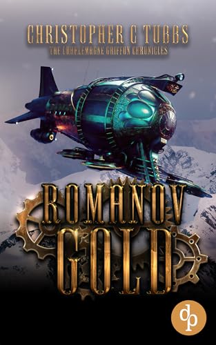 Romanov Gold: A steampunk alternative history novel (The Charlemagne Griffon Chronicles Book 4)