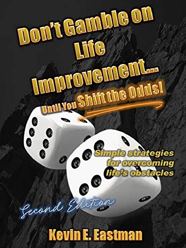 Don't Gamble on Life Improvement... Until You Shift the Odds! (Second Edition)