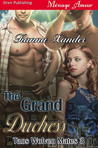 The Grand Duchess [Taos Wolven Mates 3] (Siren Publishing Menage Amour)