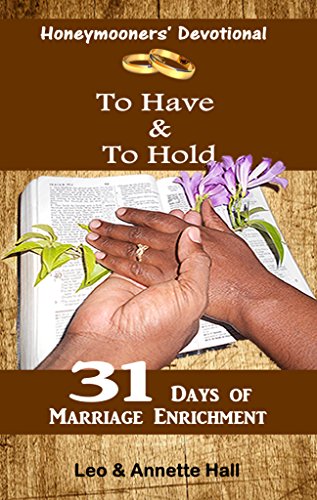 HONEYMOONERS' DEVOTIONAL: To Have & to Hold - 31 Days of marriage Enrichment