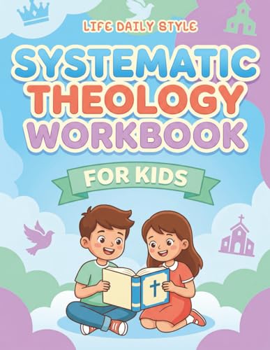 Systematic Theology Workbook for Kids: Easy-to-Read Bible Study Guide with Quizzes and Questions for Beginners