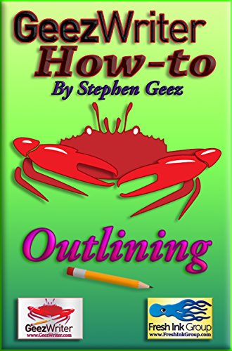 GeezWriter How-To: Outlining: An Authorâ€™s Guide to Organizing and Planning to Write Novels, Memoirs, and Narratives