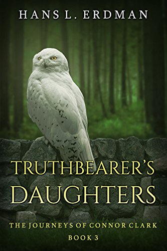 Truthbearer's Daughters: The Journeys of Connor Clark (The Gewellyn Chronicles Book 3)