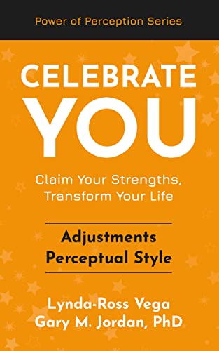 Celebrate You - Adjustments Perceptual Style: Claim Your Strengths, Transform Your Life (Celebrate You - a Power of Perception Series)