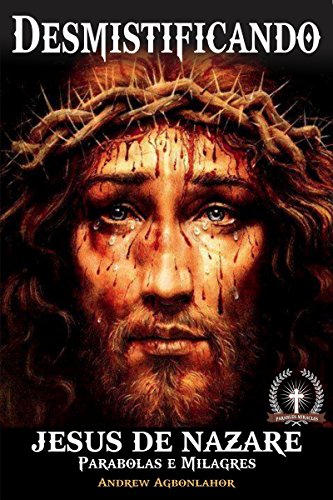 Desmistificando Jesus de Nazare.: Parabolas e milagres (Portuguese Edition)