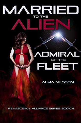 Married to the Alien Admiral of the Fleet: Renascence Alliance Series Book 4