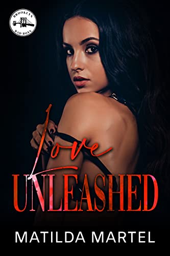 Love Unleashed: A Mafia Billionaire Romance (Brooklyn Bad Boys Book 2)