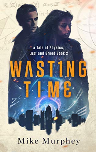 Wasting Time: Book 2 in the Physics, Lust and Greed Series
