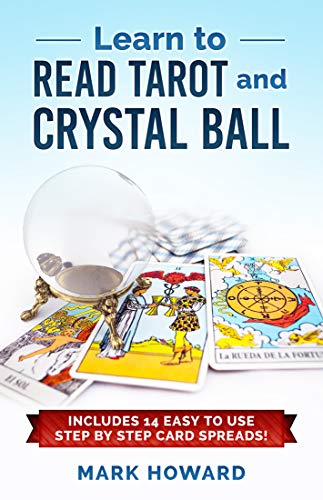 Learn to Read Tarot & Crystal Ball: Learn Tarot the Correct way without learning all the card meanings!