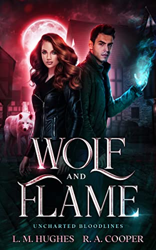 Wolf and Flame (Uncharted Bloodlines, A Paranormal Romance Series Book 1)