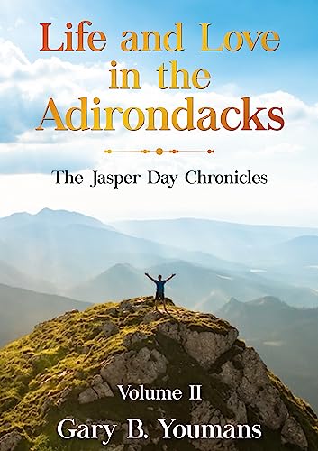 Life and Love in The Adirondacks: The Jasper Day Chronicle Volume II (Life and Love in The Adirondacks: The Jasper Day Book Series)