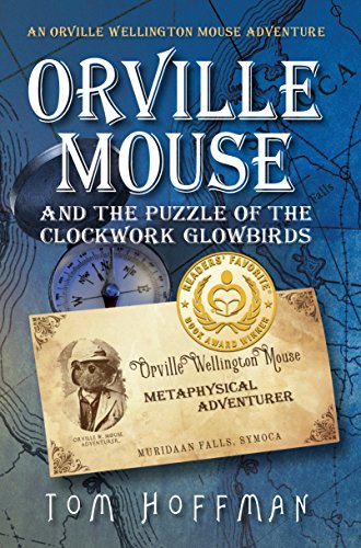 Orville Mouse and the Puzzle of the Clockwork Glowbirds (Orville Wellington Mouse Book 1)