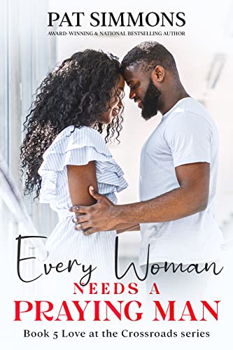 Every Woman Needs A Praying Man (Love at the Crossroads Book 5)