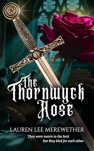 The Thornwyck Rose: A Medieval Romance of Forbidden Love and Shared Survival (The Sacred Honor Collection)