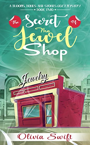 The Secret of the Jewel Shop (A Blooms, Bones and Stones Cozy Mystery - Book Two)