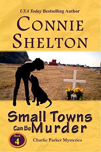 Small Towns Can Be Murder: A Girl and Her Dog Cozy Mystery (Charlie Parker Mystery Book 4)