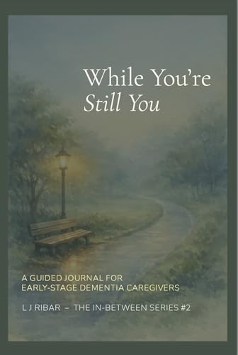While You're Still You: A Guided Journal for Early-Stage Dementia Caregivers (The In-Between Series)