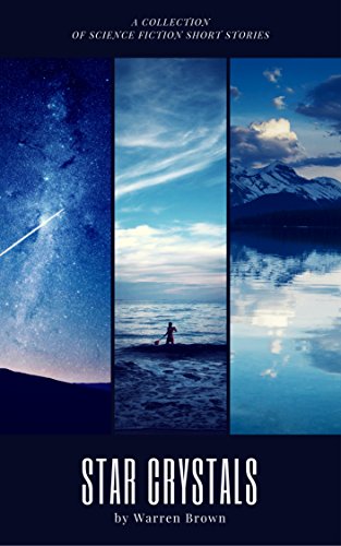 Star Crystals:  A Collection of Science Fiction Short Stories